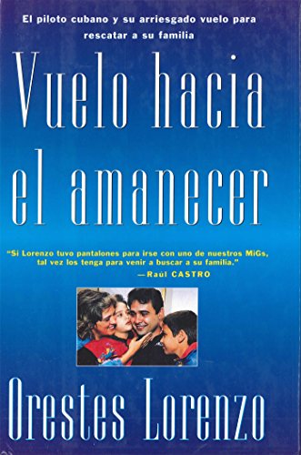 Vuelo hacia el amanecer: El vuelo de Orestes Lorenzo (Spanish Edition)