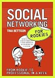 Social Networking for Rookies: From rookie to professional in a week