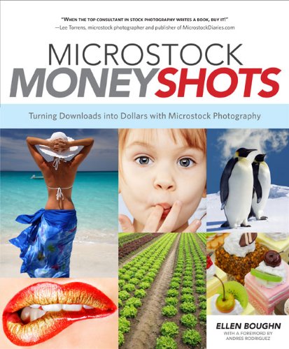 Microstock Money Shots: Turning Downloads into Dollars with Microstock Photography