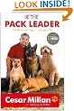 Be the Pack Leader: Use Cesar's Way to Transform Your Dog ... and Your Life