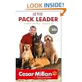 Be the Pack Leader: Use Cesar's Way to Transform Your Dog ... and Your Life