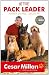 Be the Pack Leader: Use Cesar's Way to Transform Your Dog ... and Your Life