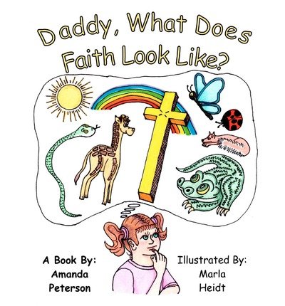 [ Daddy, What Does Faith Look Like? by Peterson, Amanda ( Author ) May-2012 Paperback ]