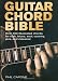 Guitar Chord Bible: Over 500 Illustrated Chords for Rock, Blues, Soul, Country, Jazz, and Classical