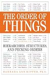 The World of Order and Organization: How Things are Arranged into Hierarchies, Structures and Pecking Orders