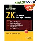 Click here to buy  ZK: Ajax without the Javascript Framework  by Henri Chen and Robbie Cheng.