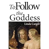 To Follow the Goddessby Linda Cargill
