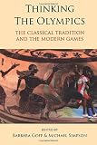 Thinking the Olympics : the classical tradition and the modern Games