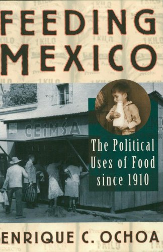 Feeding Mexico: The Political Uses of Food since 1910 (Latin American Silhouettes)