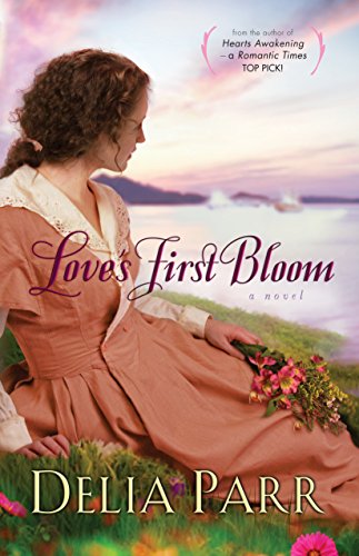 Love's First Bloom (Hearts Along the River, Book 2), by Delia Parr