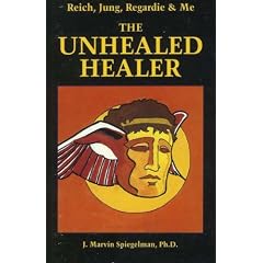 Reich, Jung, Regardie and Me: Unhealed Healer: The Unhealed Healer