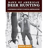dawn of american deer hunting a photographic odyssey of whitetail hunting history