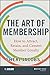 The Art of Membership: How to Attract, Retain, and Cement Member Loyalty
