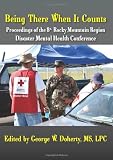 Being There When It Counts: The Proceedings of the 8th Rocky Mountain Region Disaster Mental Health Conference