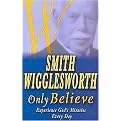 Smith Wigglesworth Only Believe (Experience God's Miracles Every Day) (New) (Paperback)