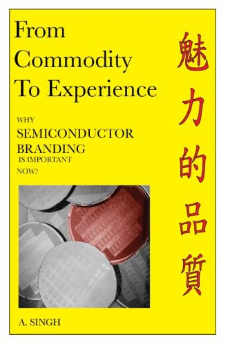 From Commodity To Experience - Why Semiconductor Branding Is Important Now?: A Singh: Amazon.com: Kindle Store