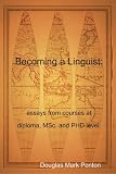 Becoming a Linguist: Essays from Courses at Diploma, MSc. and PHD Level. Becoming a Linguist: Essays from Courses at Diploma, MSc. and PHD Level.