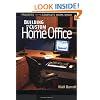 Building the Custom Home Office: Projects for the Complete Home Work Space