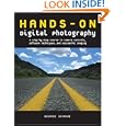 Hands-On Digital Photography: A Step-By-Step Course in Camera Controls, Software...