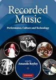 Recorded Music: Performance, Culture and Technology