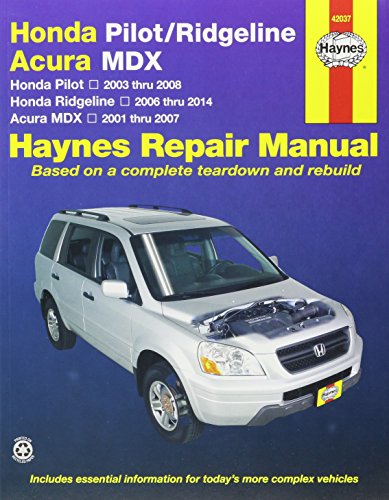 Honda Pilot/Ridgeline & Acura MDX: Honda Pilot 2003 thru 2008, Honda Ridgeline 2006 thru 2014, Acura MDX 2001 thru 2007 (Haynes Repair Manu
