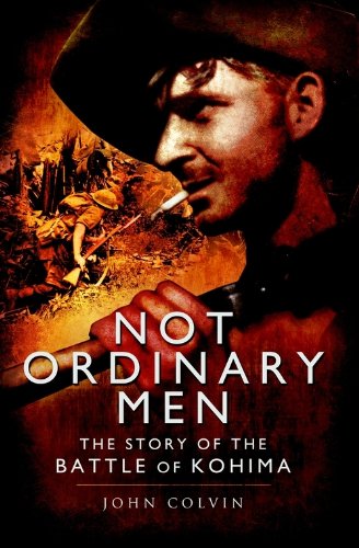 Not Ordinary Men: The Story of the Battle of Kohima