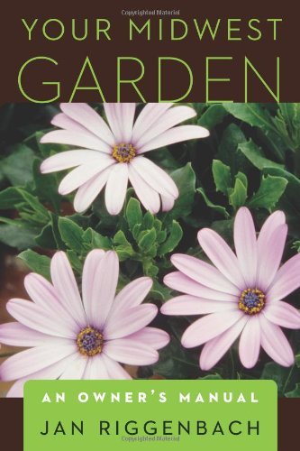 Your Midwest Garden: An Owner's Manual, by Jan Riggenbach