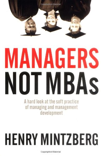 Managers Not MBAs: A Hard Look at the Soft Practice of Managing and Management Development