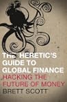 Heretic's Guide to Global Finance: Ha...