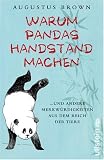 Warum Pandas Handstand machen: ...und andere Merkwürdigkeiten aus dem Reich der Tiere