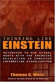 Thinking Like Einstein: Returning To Our Visual Roots With The Emerging Revolution In Computer Information Visualization