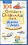 104 Questions Children Ask about Heaven and Angels (Questions Children Ask)