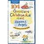 104 Questions Children Ask about Heaven and Angels (Questions Children Ask)