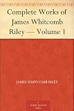 Complete Works of James Whitcomb Riley - Volume 1