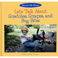Let's Talk About Scratches, Scrapes, and Bug Bites (Let's Talk Library) by Melanie Apel Gordon
