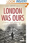 London Was Ours: Diaries and Memoirs...