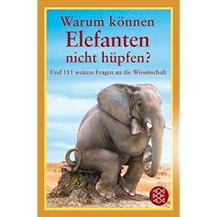 Warum k�nnen Elefanten nicht h�pfen?: Und 111 weitere Fragen an die Wissenschaft