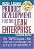 Product Development for the Lean Enterprise: Why Toyota's System Is Four Times More Productive and How You Can Implement It