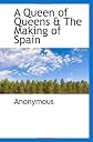 A Queen of Queens & The Making of Spain