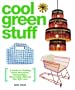 Cool Green Stuff: A Guide to Finding Great Recycled, Sustainable, Renewable Objects You Will Love