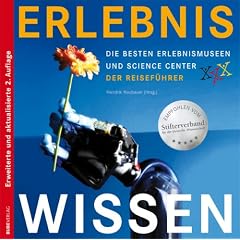 Erlebnis Wissen. Die besten Erlebnismuseen und Science Center. Der Reisef�hrer.