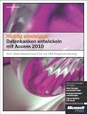 Produkt-Bild: Richtig einsteigen: Datenbanken entwickeln mit Access 2010: Vom Datenbankentwurf bis zur VBA-Programmierung