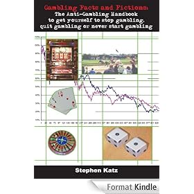 Gambling Facts and Fictions: The Anti-Gambling Handbook to get yourself to stop gambling, quit gambling or never start gambling