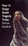How to Stage Greek Tragedy Today
