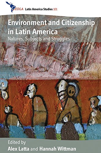 Environment and Citizenship in Latin America: Natures, Subjects and Struggles (CEDLA Latin America Studies)