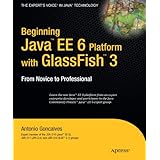 Beginning Java EE 6 Platform with GlassFish 3: From Novice to Professional (Expert's Voice in Java Technology)
