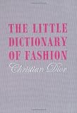 The Little Dictionary of Fashion: A Guide to Dress Sense for Every Woman