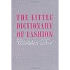 The Little Dictionary of Fashion: A Guide to Dress Sense for Every Woman