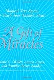 A Gift of Miracles: Magical True Stories To Touch Your Family`s Heart