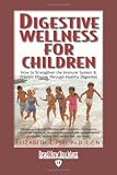 Digestive Wellness for Children: How to Strengthen the Immune System and Prevent Disease Through Healthy Digestion: Easyread Edition